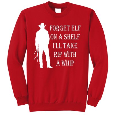 Forget Elf On A Shelf I'll Take Rip With A Whip Sweatshirt