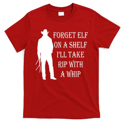 Forget Elf On A Shelf I'll Take Rip With A Whip T-Shirt