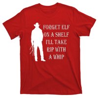 Forget Elf On A Shelf I'll Take Rip With A Whip T-Shirt