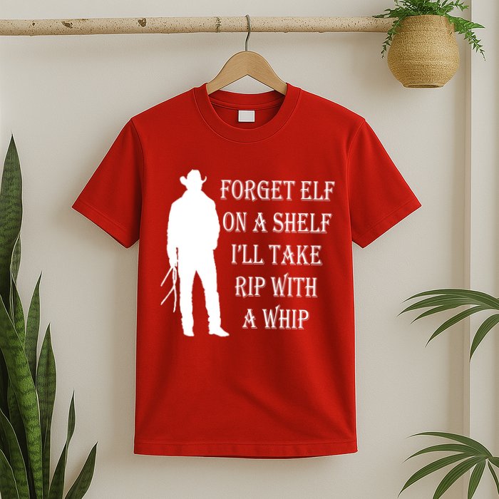 Forget Elf On A Shelf I'll Take Rip With A Whip T-Shirt