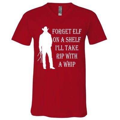 Forget Elf On A Shelf I'll Take Rip With A Whip V-Neck T-Shirt