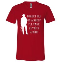 Forget Elf On A Shelf I'll Take Rip With A Whip V-Neck T-Shirt