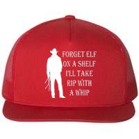 Forget Elf On A Shelf I'll Take Rip With A Whip Flat Bill Trucker Hat