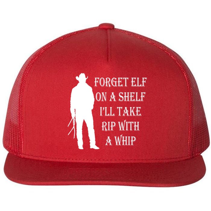 Forget Elf On A Shelf I'll Take Rip With A Whip Flat Bill Trucker Hat