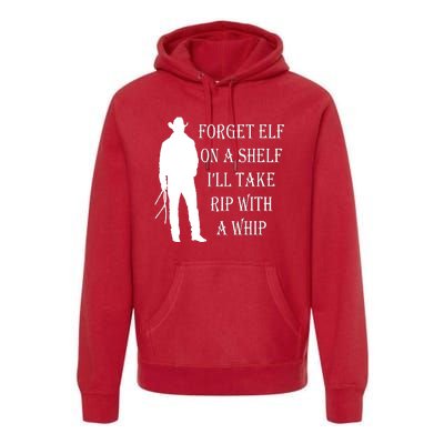 Forget Elf On A Shelf I'll Take Rip With A Whip Premium Hoodie