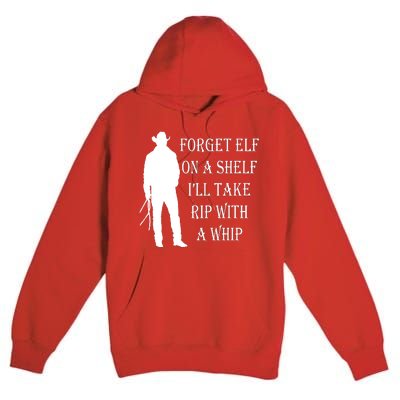 Forget Elf On A Shelf I'll Take Rip With A Whip Premium Pullover Hoodie