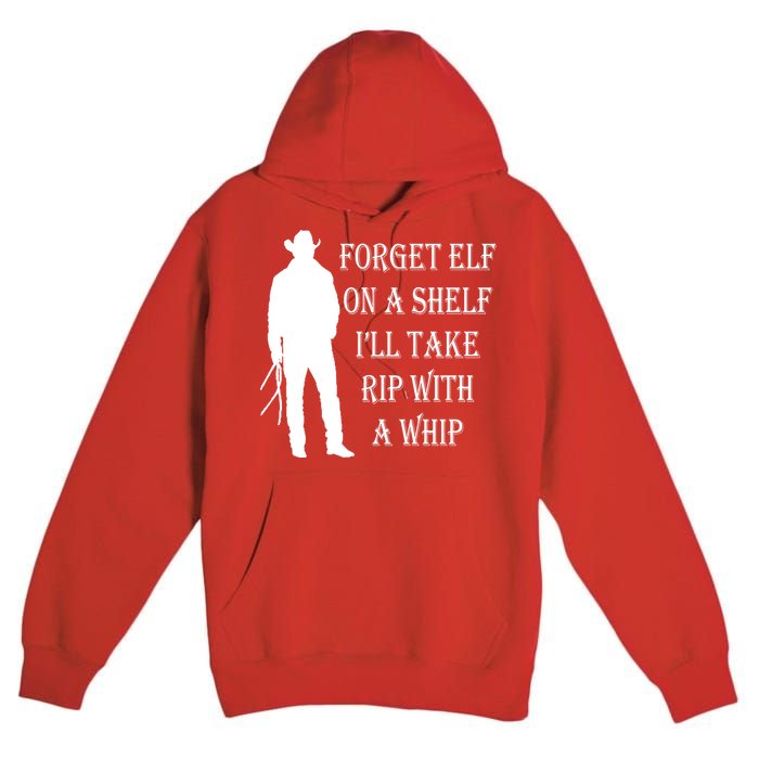 Forget Elf On A Shelf I'll Take Rip With A Whip Premium Pullover Hoodie