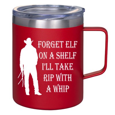 Forget Elf On A Shelf I'll Take Rip With A Whip 12oz Stainless Steel Coffee Mug