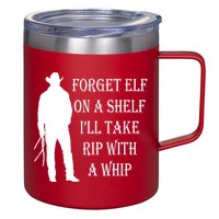 Forget Elf On A Shelf I'll Take Rip With A Whip 12oz Stainless Steel Coffee Mug