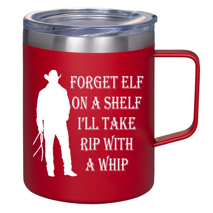 Forget Elf On A Shelf I'll Take Rip With A Whip 12oz Stainless Steel Coffee Mug