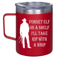 Forget Elf On A Shelf I'll Take Rip With A Whip 12oz Stainless Steel Coffee Mug