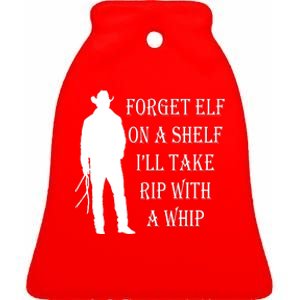 Forget Elf On A Shelf I'll Take Rip With A Whip Ceramic Bell Ornament