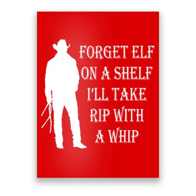 Forget Elf On A Shelf I'll Take Rip With A Whip Poster
