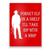 Forget Elf On A Shelf I'll Take Rip With A Whip Poster