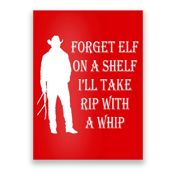 Forget Elf On A Shelf I'll Take Rip With A Whip Poster