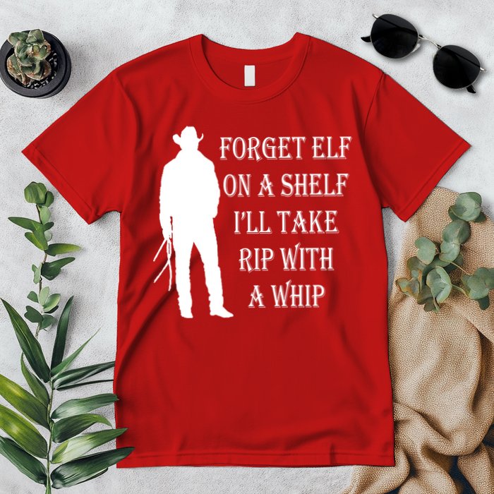 Forget Elf On A Shelf I'll Take Rip With A Whip Premium T-Shirt