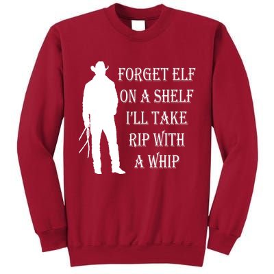 Forget Elf On A Shelf I'll Take Rip With A Whip Tall Sweatshirt