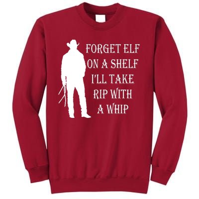 Forget Elf On A Shelf I'll Take Rip With A Whip Tall Sweatshirt