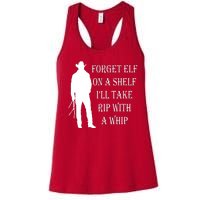 Forget Elf On A Shelf I'll Take Rip With A Whip Women's Racerback Tank