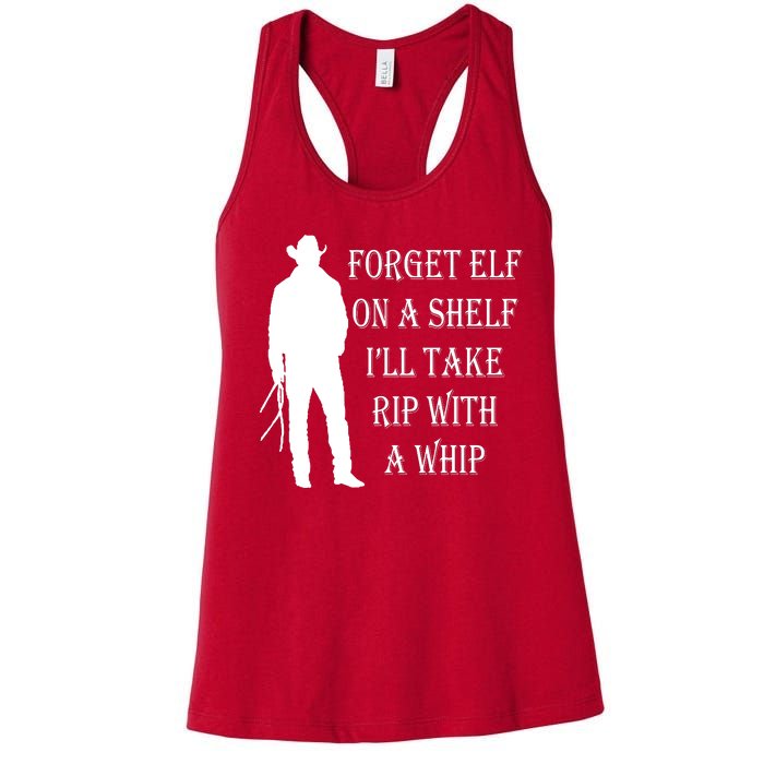 Forget Elf On A Shelf I'll Take Rip With A Whip Women's Racerback Tank