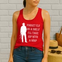 Forget Elf On A Shelf I'll Take Rip With A Whip Womens Tank Top