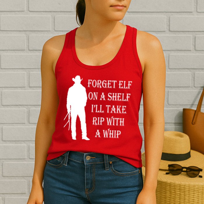 Forget Elf On A Shelf I'll Take Rip With A Whip Womens Tank Top