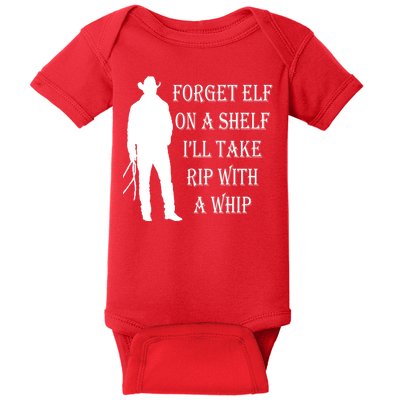 Forget Elf On A Shelf I'll Take Rip With A Whip Baby Bodysuit
