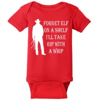 Forget Elf On A Shelf I'll Take Rip With A Whip Baby Bodysuit