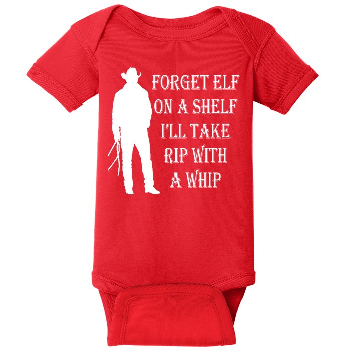 Forget Elf On A Shelf I'll Take Rip With A Whip Baby Bodysuit