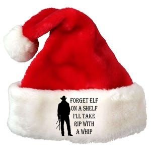 Forget Elf On A Shelf I'll Take Rip With A Whip Premium Christmas Santa Hat