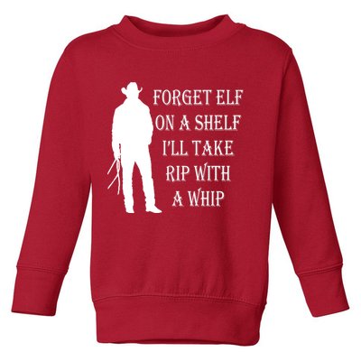 Forget Elf On A Shelf I'll Take Rip With A Whip Toddler Sweatshirt