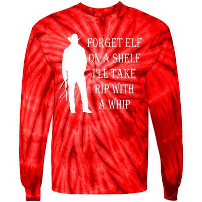 Forget Elf On A Shelf I'll Take Rip With A Whip Tie-Dye Long Sleeve Shirt