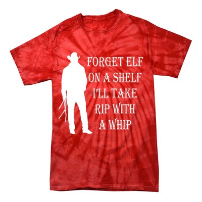 Forget Elf On A Shelf I'll Take Rip With A Whip Tie-Dye T-Shirt