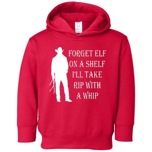 Forget Elf On A Shelf I'll Take Rip With A Whip Toddler Hoodie