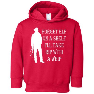 Forget Elf On A Shelf I'll Take Rip With A Whip Toddler Hoodie