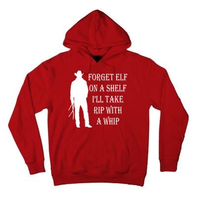 Forget Elf On A Shelf I'll Take Rip With A Whip Tall Hoodie