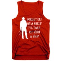 Forget Elf On A Shelf I'll Take Rip With A Whip Tank Top