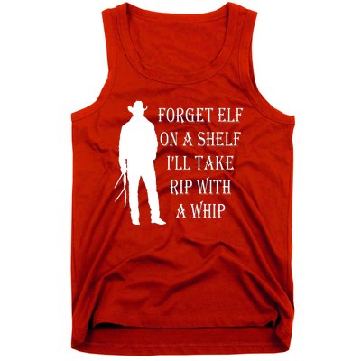 Forget Elf On A Shelf I'll Take Rip With A Whip Tank Top