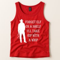 Forget Elf On A Shelf I'll Take Rip With A Whip Tank Top