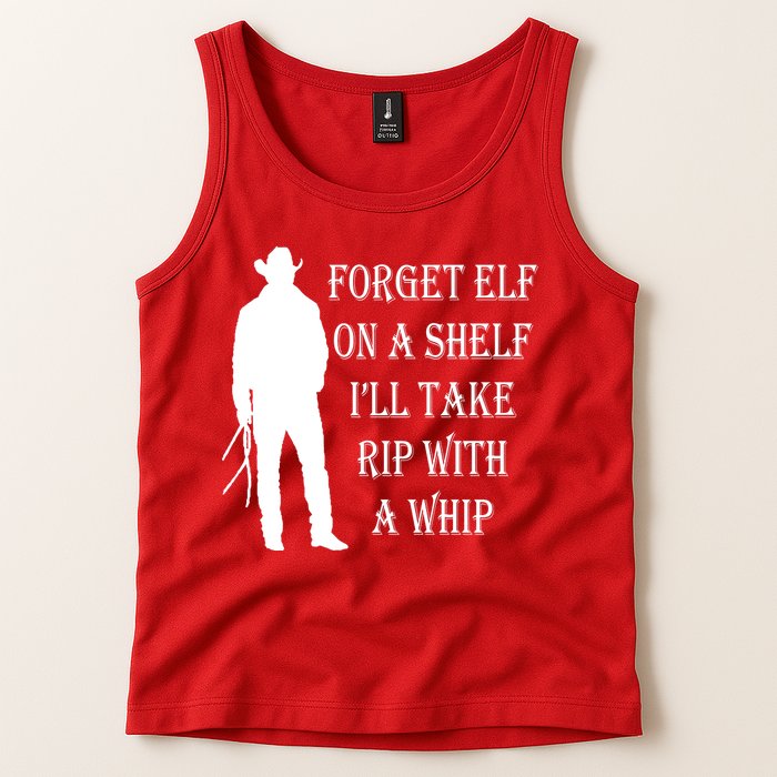 Forget Elf On A Shelf I'll Take Rip With A Whip Tank Top
