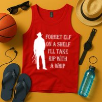 Forget Elf On A Shelf I'll Take Rip With A Whip Tank Top