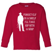 Forget Elf On A Shelf I'll Take Rip With A Whip Toddler Long Sleeve Shirt