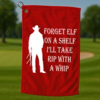 Forget Elf On A Shelf I'll Take Rip With A Whip Golf Towel