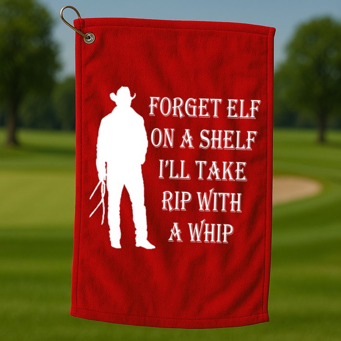Forget Elf On A Shelf I'll Take Rip With A Whip Golf Towel