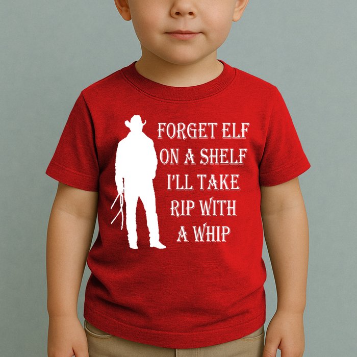 Forget Elf On A Shelf I'll Take Rip With A Whip Toddler T-Shirt