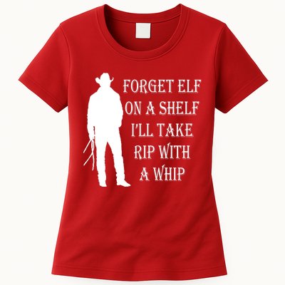 Forget Elf On A Shelf I'll Take Rip With A Whip Womens T-Shirt