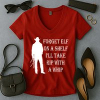 Forget Elf On A Shelf I'll Take Rip With A Whip Women's V-Neck T-Shirt