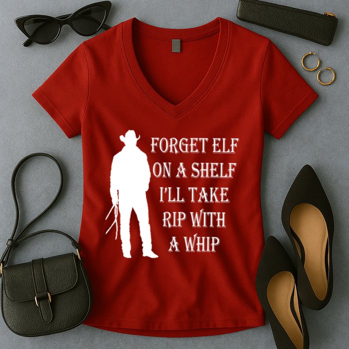 Forget Elf On A Shelf I'll Take Rip With A Whip Women's V-Neck T-Shirt