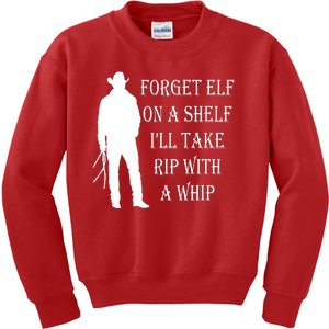 Forget Elf On A Shelf I'll Take Rip With A Whip Kids Sweatshirt