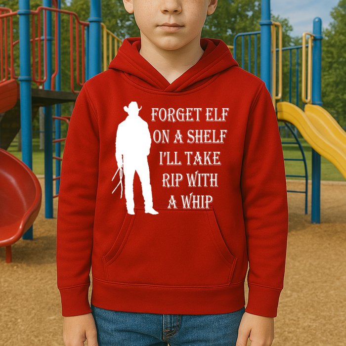 Forget Elf On A Shelf I'll Take Rip With A Whip Kids Hoodie